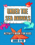 under the sea animals activity book for kids: ages 4-10, coloring, mazes, dot to dot, sudoku, tic tac toe, ocean animals - Paperback