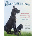 The Adventures of Louie: From a Playful Great Dane Puppy to a Gentle Giant - Hardcover