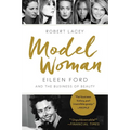 Model Woman: Eileen Ford and the Business of Beauty - Paperback