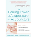The Healing Power of Acupressure and Acupuncture: A Complete Guide to Accepted Traditions and Modern Practice - Paperback