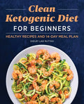 Clean Ketogenic Diet for Beginners: Healthy Recipes and 14-Day Meal Plan - Paperback