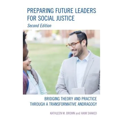 Preparing Future Leaders for Social Justice: Bridging Theory and Practice through a Transformative Andragogy, 2nd Edition - Paperback