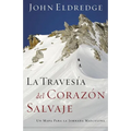 La Travesia del Corazon Salvaje: Un Mapa Para la Jornada Masculina = The Way of the Wild Heart = The Way of the Wild Heart - Paperback
