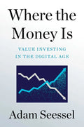Where the Money Is: Value Investing in the Digital Age - Hardcover