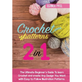 Crochet Patterns: The Ultimate Beginner's Guide To learn Crochet and create Any Design You Want with Easy-to-Follow Illustration Pattern - Paperback