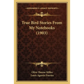 True Bird Stories From My Notebooks (1903) - Paperback
