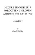 Middle Tennessee's Forgotten Children: Apprentices from 1784 to 1902 - Paperback