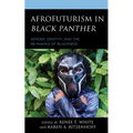 Afrofuturism in Black Panther: Gender, Identity, and the Re-Making of Blackness - Paperback