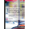 Nietzsche's Writing Against Religion and the Crisis of Faith: Twentieth-Century Christian Reactions and Responses - Hardcover