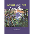 Success Every Time in Acrylics: Paint your way to a great Acrylic painting with confidence - Hardcover