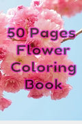50 Pages Flower Coloring Book: Flowers Coloring Pages For Adults And Kids - Paperback