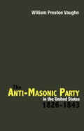 The Anti-Masonic Party in the United States: 1826-1843 - Paperback