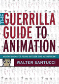 The Guerrilla Guide to Animation: Making Animated Films Outside the Mainstream - Paperback