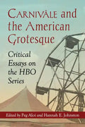 Carnivale and the American Grotesque: Critical Essays on the HBO Series - Paperback