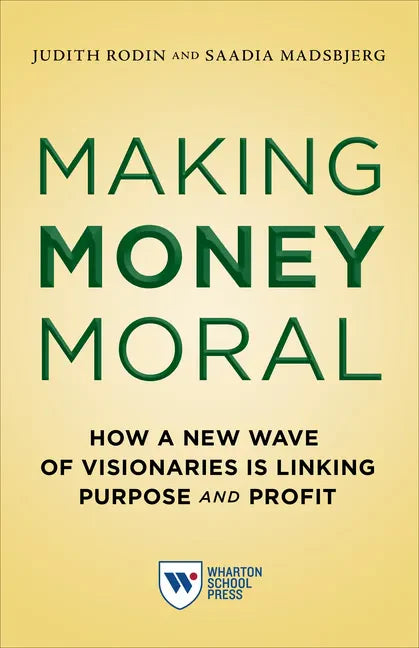 Making Money Moral: How a New Wave of Visionaries Is Linking Purpose and Profit - Paperback