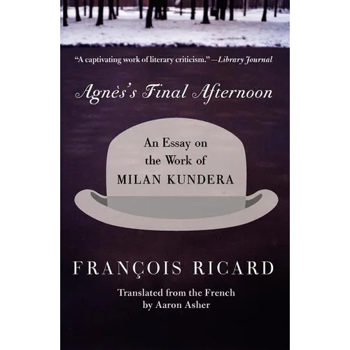 Agnes's Final Afternoon: An Essay on the Work of Milan Kundera - Paperback
