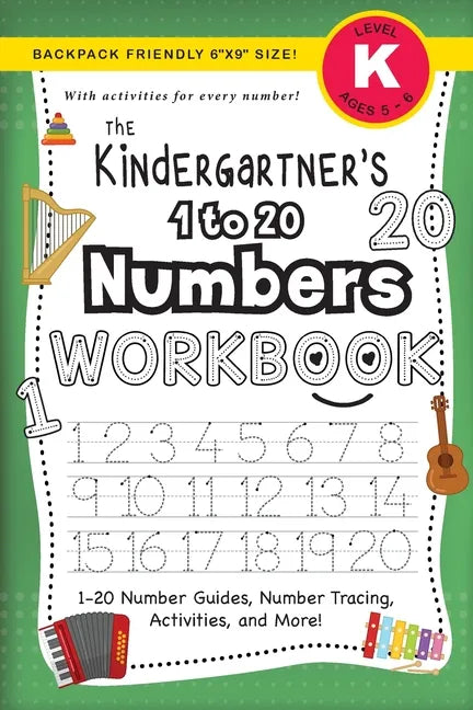 The Kindergartner's 1 to 20 Numbers Workbook: (Ages 5-6) 1-20 Number Guides, Number Tracing, Activities, and More! (Backpack Friendly 6"x9" Size) - Paperback