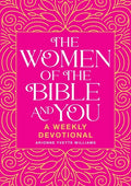 The Women of the Bible and You: A Weekly Devotional - Paperback
