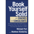 Book Yourself Solid for Coaches and Consultants: The Fastest, Easiest, Most Reliable System for Getting More Clients Than You Can Handle, Even If You - Hardcover
