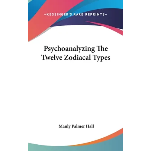 Psychoanalyzing The Twelve Zodiacal Types - Hardcover