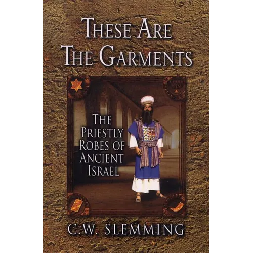 These Are the Garments: The Priestly Robes of Ancient Israel - Paperback