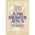 Junk Drawer Jesus: Discarding Your Spiritual Clutter and Rediscovering the Supremacy of Grace - Paperback
