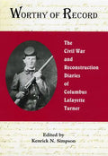 Worthy of Record: The Civil War and Reconstruction Diaries of Columbus Lafayette Turner - Hardcover