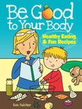 Be Good to Your Body--Healthy Eating and Fun Recipes Coloring Book - Paperback