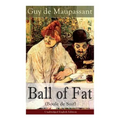 The Ball of Fat (Boule de Suif) - Unabridged English Edition: The Principle of the Greatest-Happiness: What Is Utilitarianism (Proofs & Principles), C - Paperback