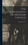 The Autobiography Of Abraham Lincoln - Hardcover