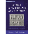 A Table in the Presence of My Enemies: Banqueting and Battling in Ancient Israel - Hardcover