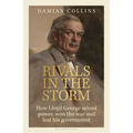 Rivals in the Storm: How Lloyd George Seized Power, Won the War and Lost His Government - Recommended by Rory Stewart on the Rest Is Politi - Hardcover