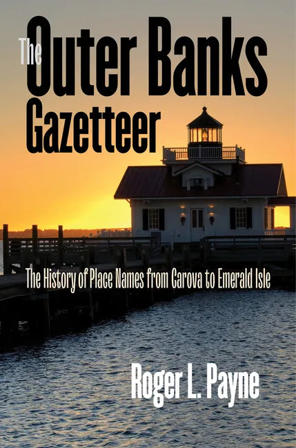 The Outer Banks Gazetteer: The History of Place Names from Carova to Emerald Isle - Paperback