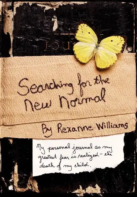 Searching for the New Normal: My Personal Journal as My Greatest Fear Is Realized--The Death of My Child. - Hardcover