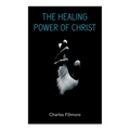 The Healing Power of Christ: Christian Healing & Jesus Christ Heals - Paperback