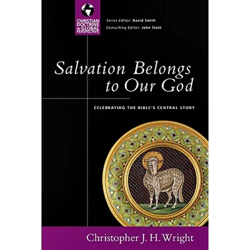 Salvation Belongs to Our God: Celebrating the Bible's Central Story - Paperback