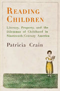 Reading Children: Literacy, Property, and the Dilemmas of Childhood in Nineteenth-Century America - Paperback