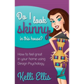 Do I Look Skinny in This House?: How to Feel Great in Your Home Using Design Psychology - Paperback