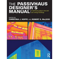The Passivhaus Designer's Manual: A technical guide to low and zero energy buildings - Paperback