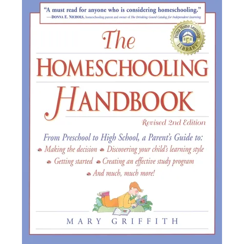 The Homeschooling Handbook: From Preschool to High School, a Parent's Guide To: Making the Decision; Discovering Your Child's Learning Style; Getting - Paperback