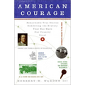 American Courage: Remarkable True Stories Exhibiting the Bravery That Has Made Our Country Great - Paperback