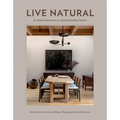 Live Natural: A Relaxed Approach to Creating Healthy Homes - Hardcover
