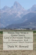 When The World Goes Crazy (Life's Outtakes - Year 1): 52 Humorous And Inspirational Stories From Year One - Paperback