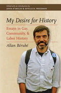 My Desire for History: Essays in Gay, Community, and Labor History - Paperback
