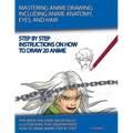 Mastering Anime Drawing: Including Anime Anatomy, Eyes, and Hair - Paperback