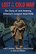 Lost in the Cold War: The Story of Jack Downey, America's Longest-Held POW - Hardcover