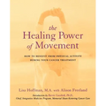 The Healing Power of Movement: How to Benefit from Physical Activity During Your Cancer Treatment - Paperback