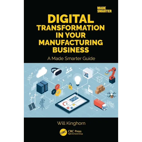 Digital Transformation in Your Manufacturing Business: A Made Smarter Guide - Paperback