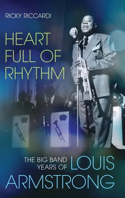 Heart Full of Rhythm: The Big Band Years of Louis Armstrong - Hardcover