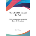 The Life Of St. Vincent De Paul: With An Appendix, Containing Some Of His Letters - Paperback